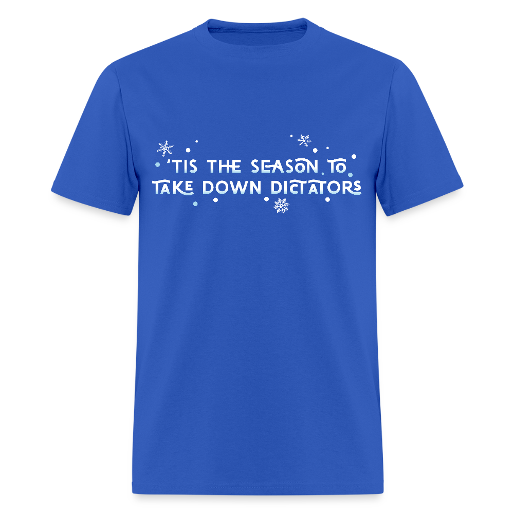 ’Tis the Season to Take Down Dictators - Unisex Holiday T-shirt - royal blue