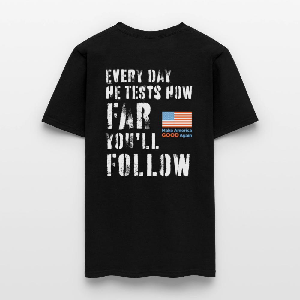 Every Day He Tests How Far You'll Follow - Unisex T-shirt - black
