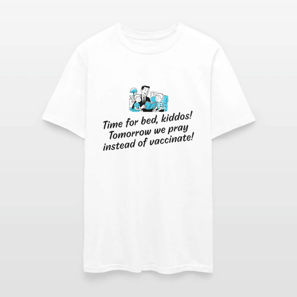 Tomorrow we pray instead of vaccinate kiddos  -  Unisex T-Shirt - white
