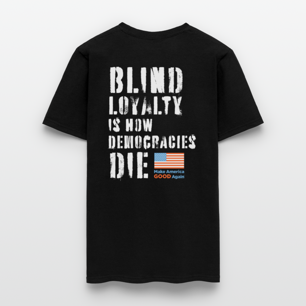 Blind Loyalty is How Democracies Die - Unisex T-shirt - black