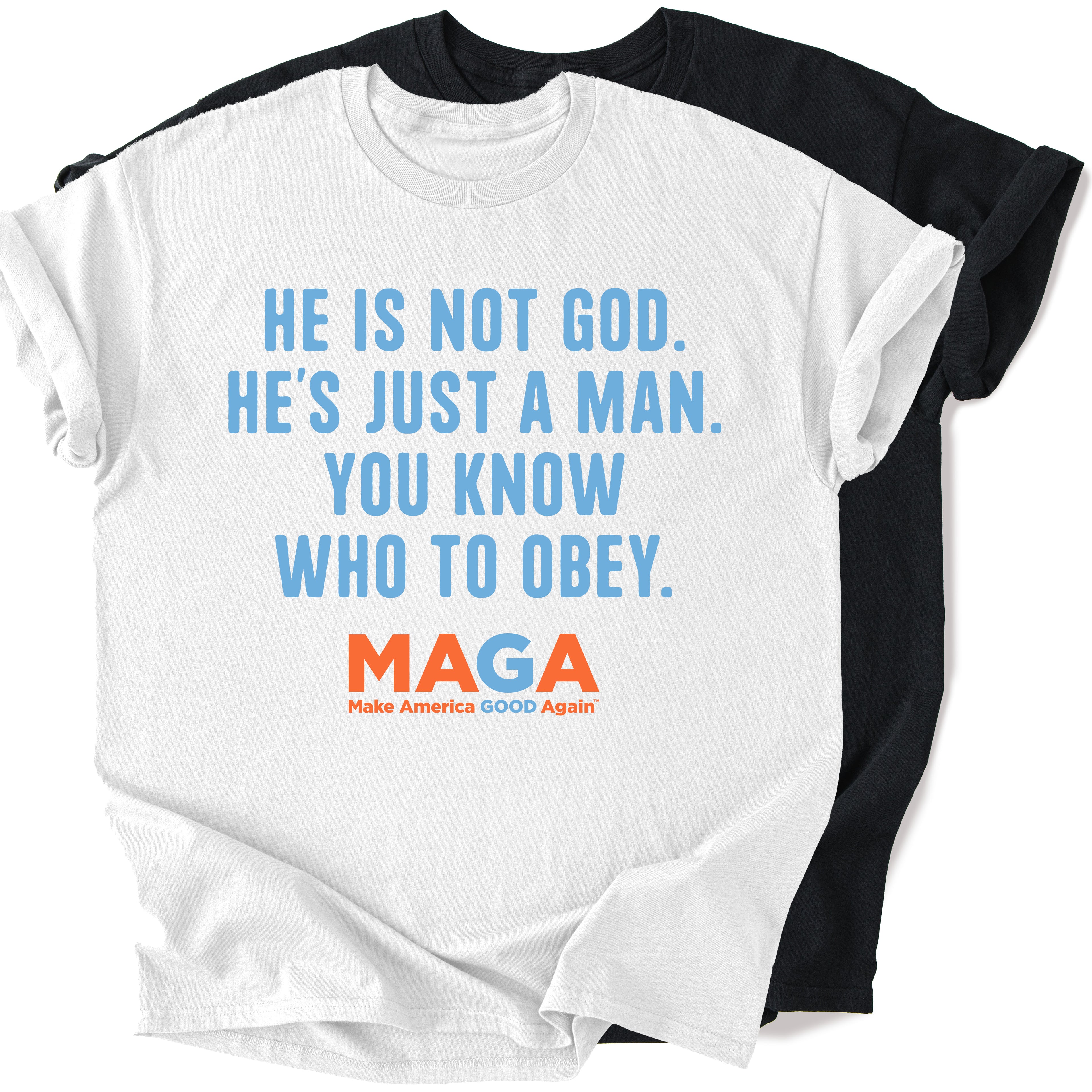 He Is Not God - Be Good T-Shirt - Unisex