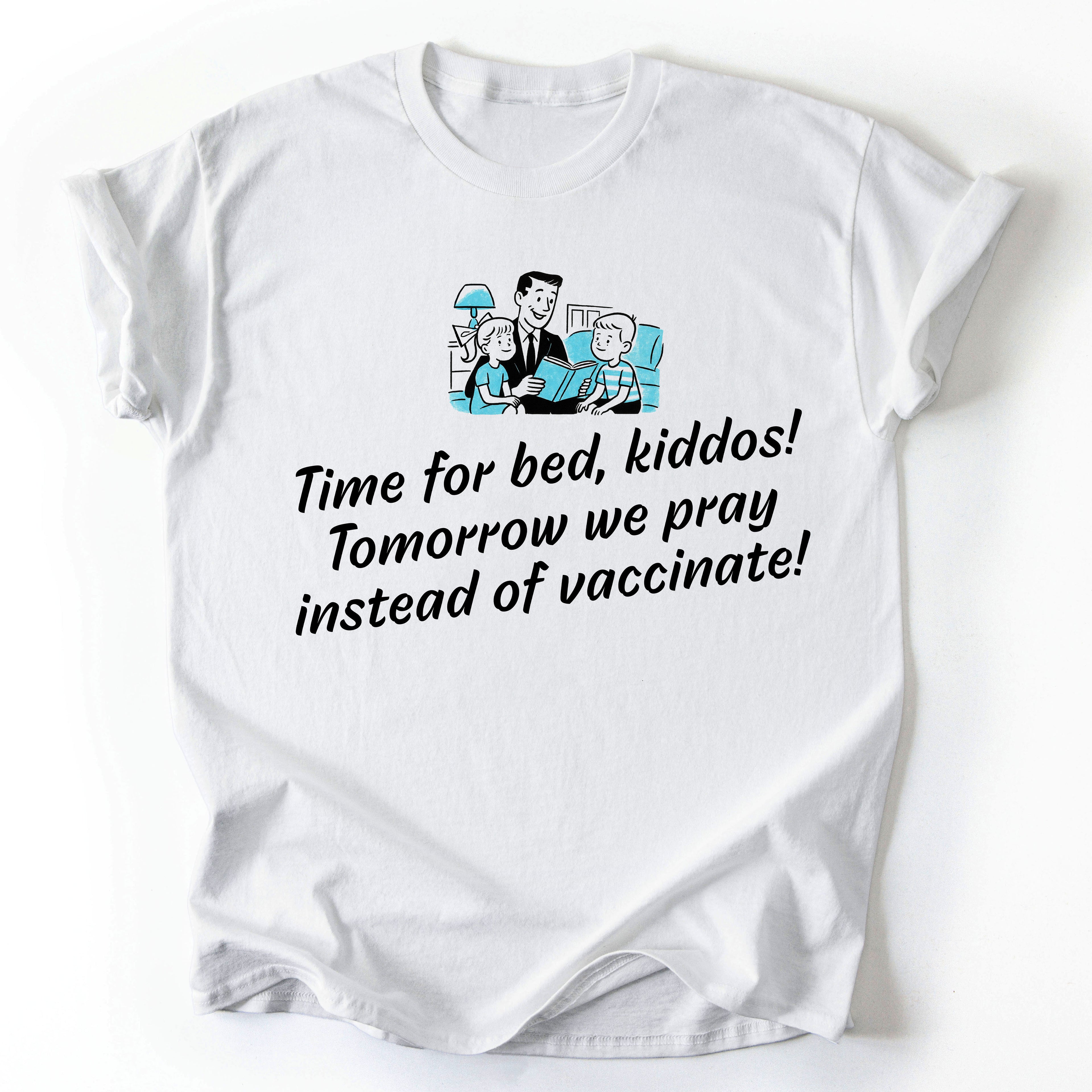 Tomorrow we pray instead of vaccinate -  Funny T-Shirt - Unisex
