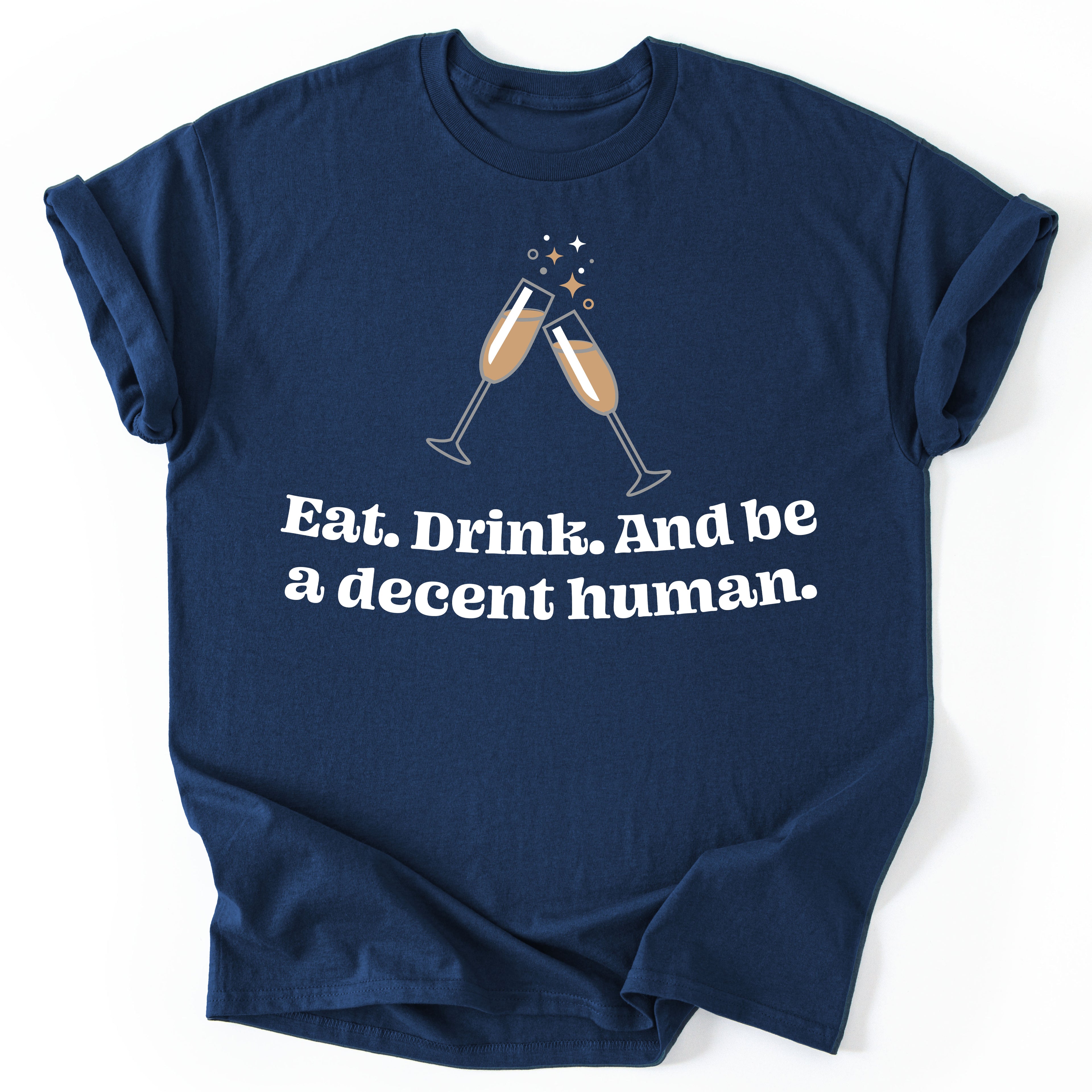 Eat, Drink, and be a decent human - Unisex Holiday T-shirt