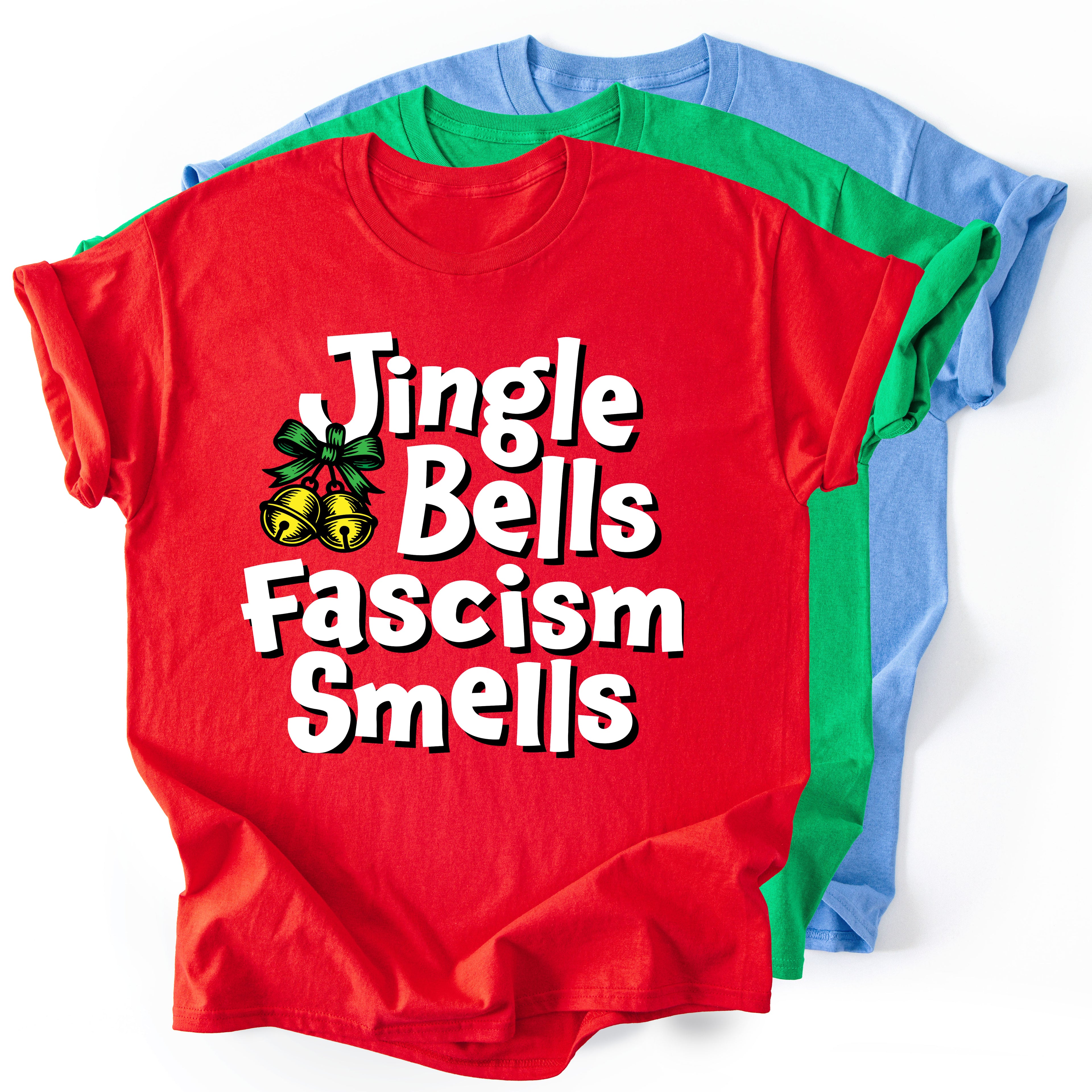 Jingle Bells, Fascism Smells - Funny Holiday T-shirt - Unisex