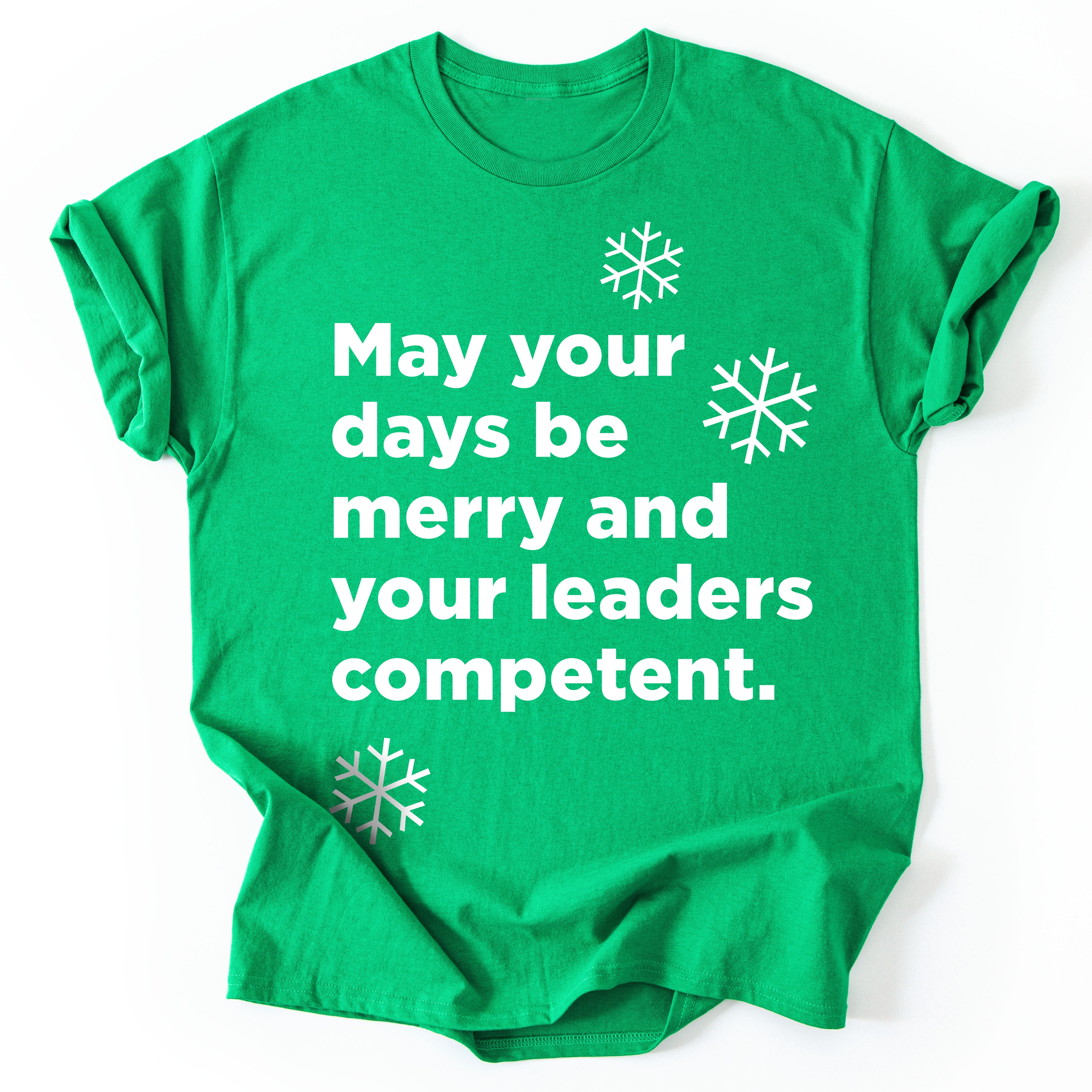 May Your Days be Merry and Your Leaders Competent - Holiday T-shirt - Unisex