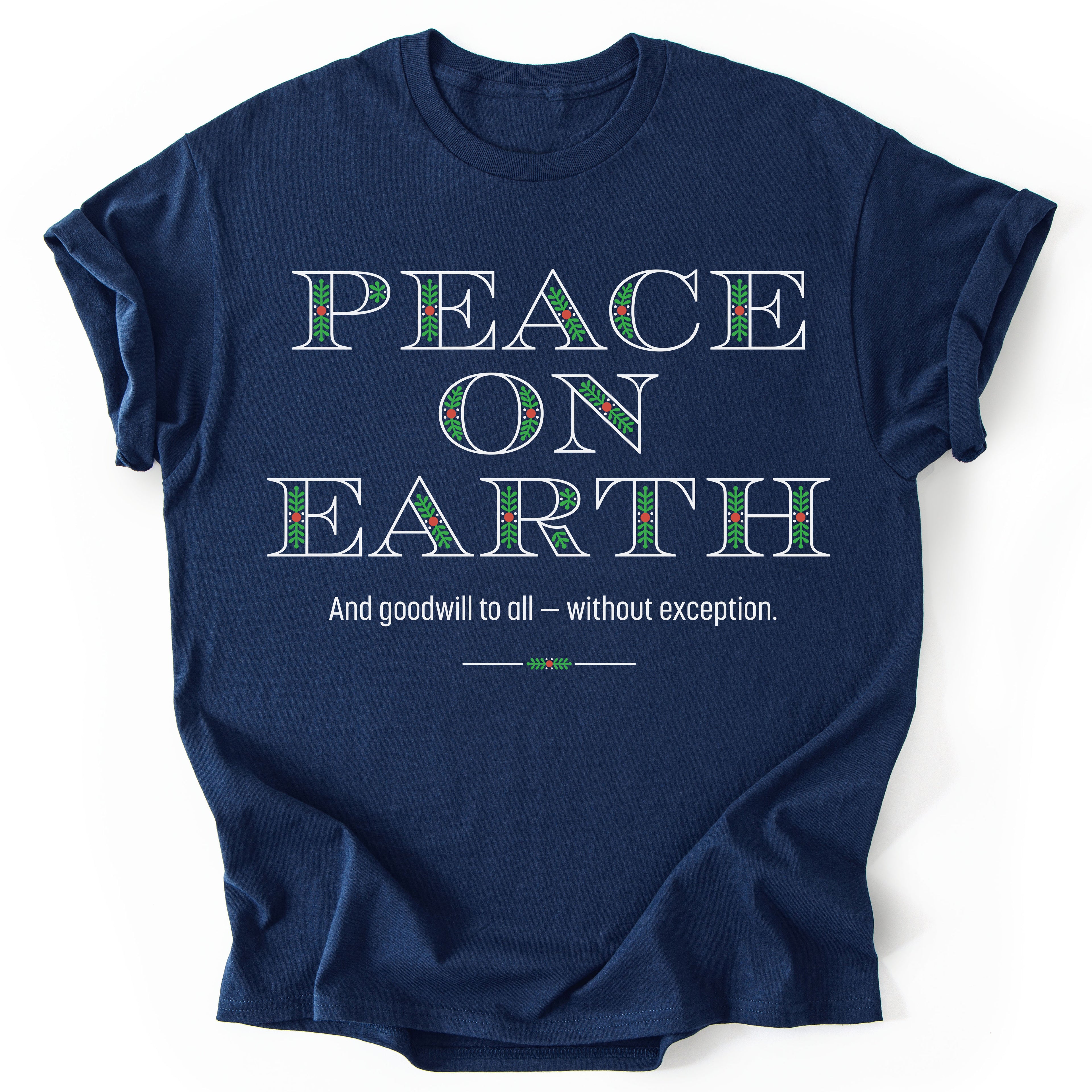 Peace on Earth Goodwill to All Without Exception - Unisex Holiday T-shirt