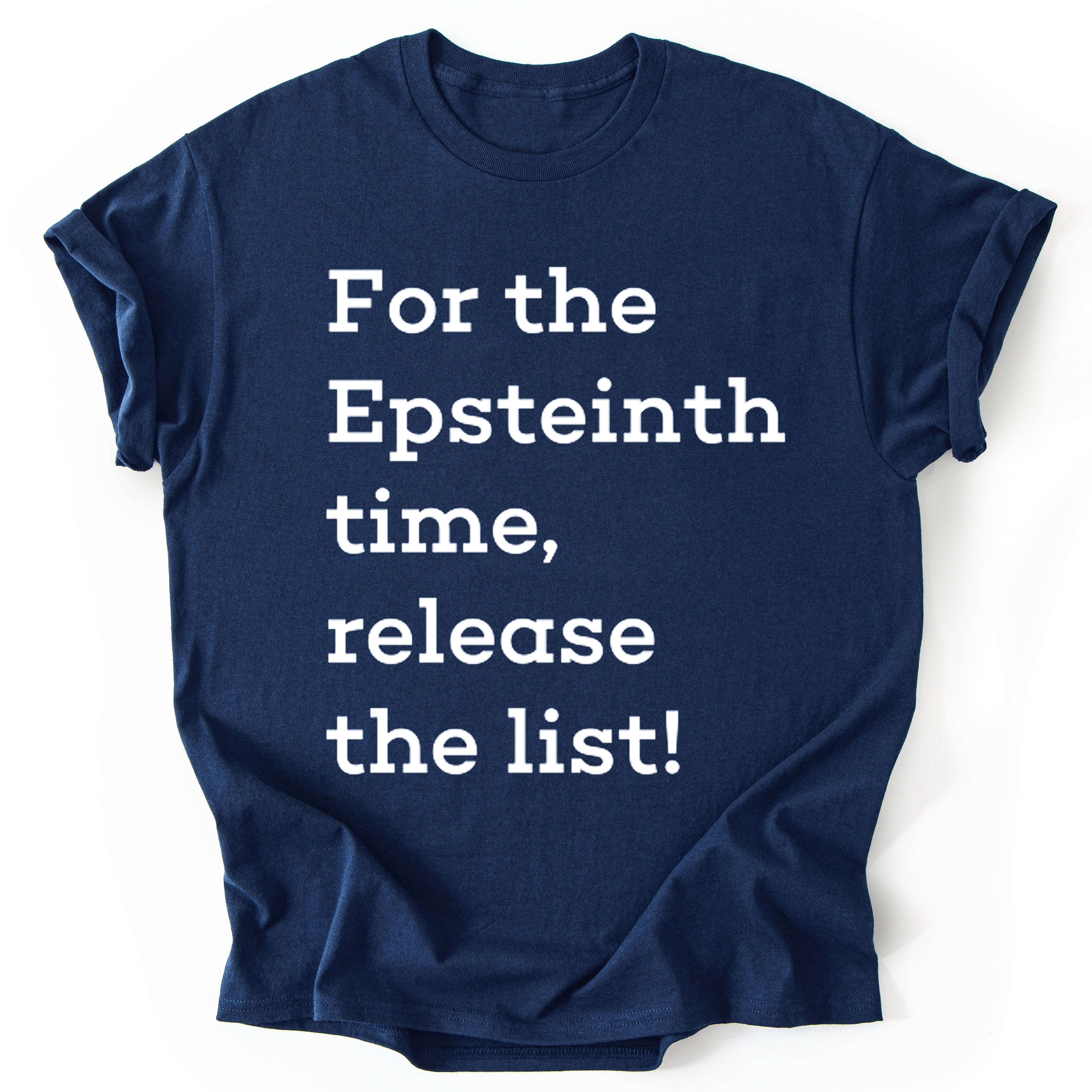 For the Epsteinth Time Release the List - Funny T-Shirt - Unisex