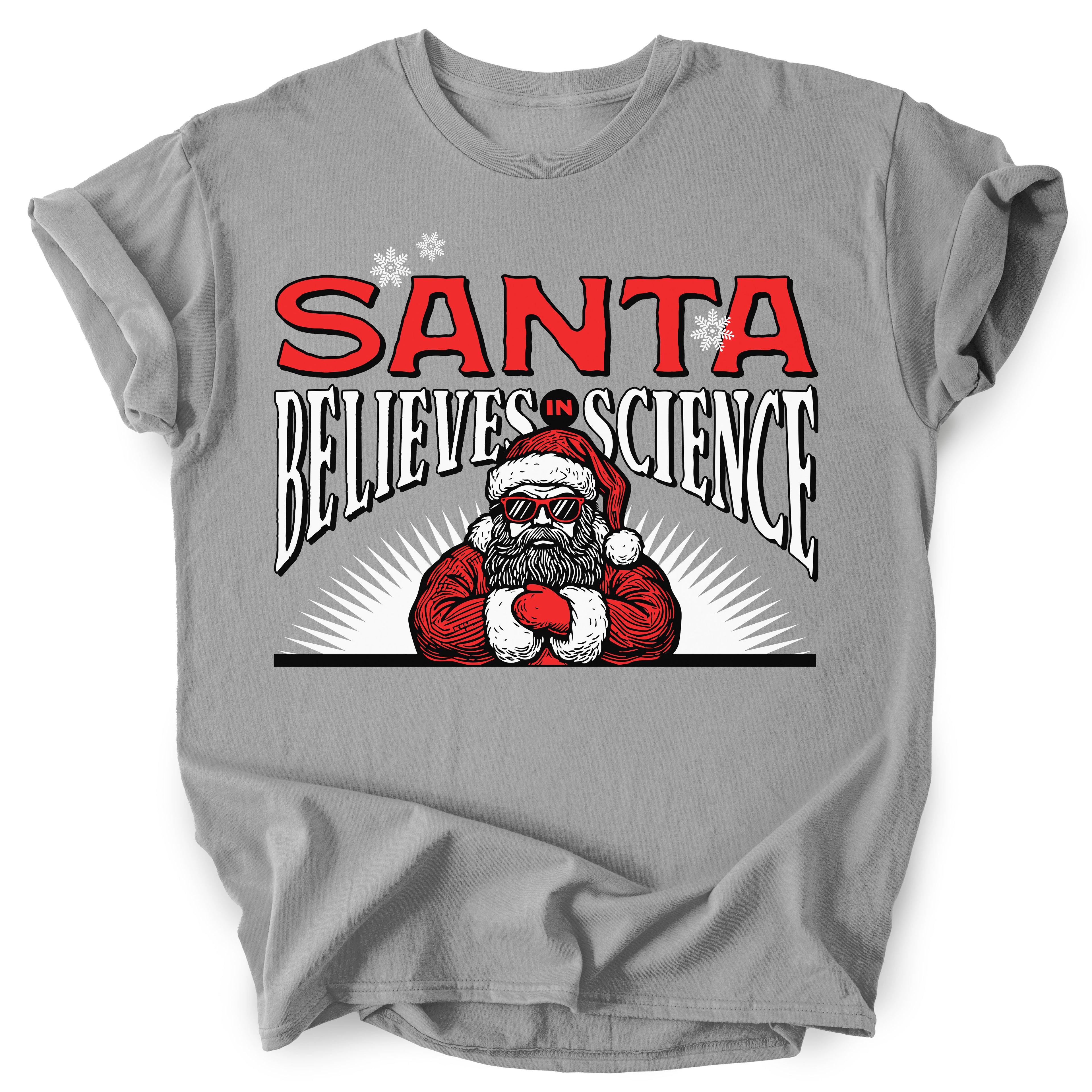 Santa Believes in Science - Funny Holiday T-shirt - Unisex