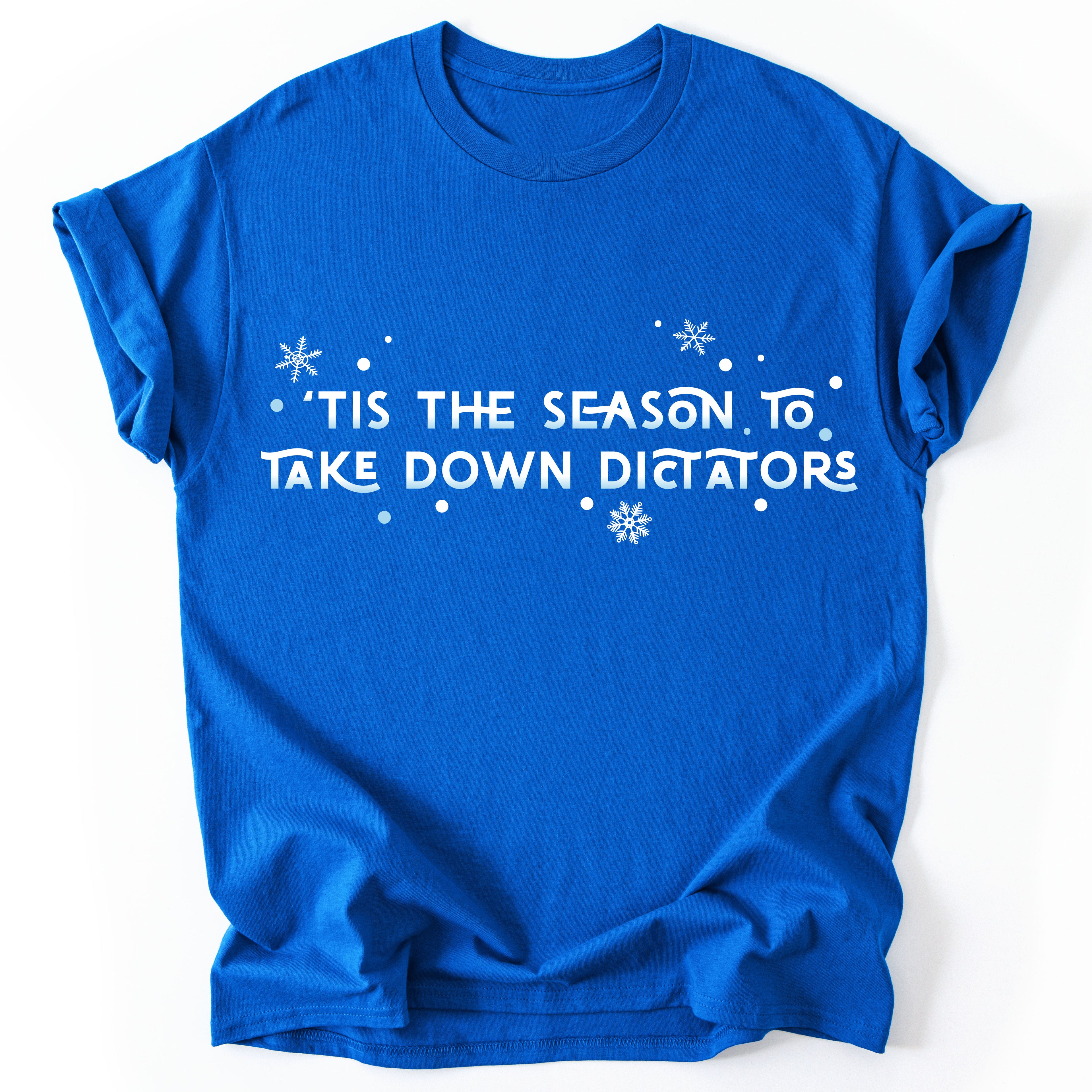 ’Tis the Season to Take Down Dictators - Holiday T-shirt - Unisex